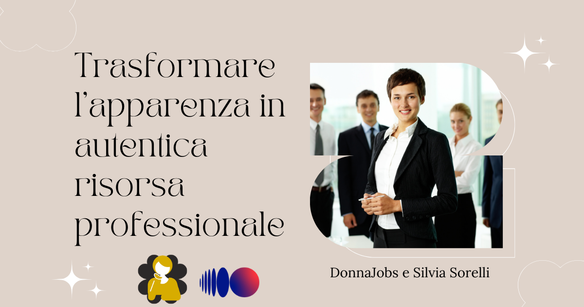 Trasformare l’Apparenza in Autentica Risorsa Professionale